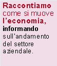 Raccontiamocome si muove l’economia,informandosull’andamento del settore aziendale.