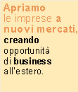 Apriamole imprese a nuovi mercati, creando opportunitàdi business all’estero.