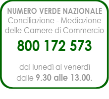 Numero Verde nazionale sul servizio di conciliazione - mediazione delle Camere di Commercio: 800.172.573. Risponde dal lunedì al venerdì dalle ore 9.30 alle 13.00.  